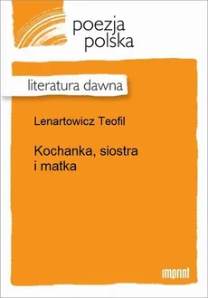 Kochanka, siostra i matka - Teofil Lenartowicz