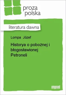 Historya o pobożnej i błogosławionej Petroneli - Józef Lompa