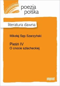 Pieśń IV (O cnocie szlacheckiej) - Mikołaj Sęp Szarzyński
