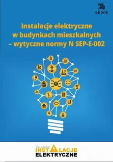 Instalacje elektryczne w budynkach mieszkalnych – wytyczne normy N SEP-E-002 - Janusz Strzyżewski