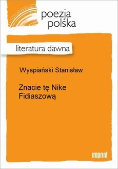 Znacie tę Nike Fidiaszową - Stanisław Wyspiański