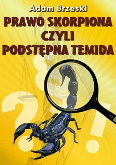 Prawo skorpiona czyli podstępna temida - Adam Brzeski