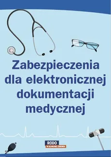Zabezpieczenia dla elektronicznej dokumentacji medycznej - Praca zbiorowa