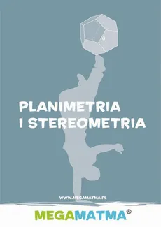 Matematyka-Planimetria, stereometria wg MegaMatma. - Alicja Molęda