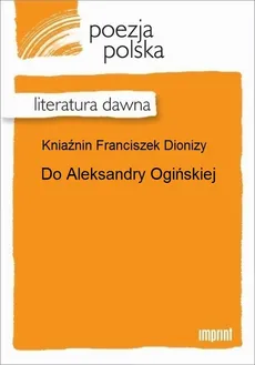 Do Aleksandry Ogińskiej - Franciszek Dionizy Kniaźnin