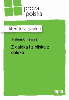 Z daleka i z bliska z daleka - Felicyan Faleński