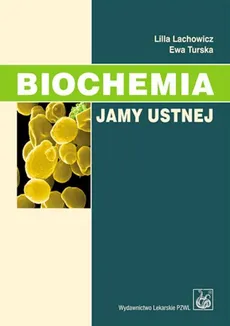 Biochemia jamy ustnej - Ewa Turska, Lilla Lachowicz