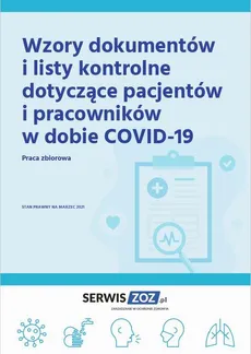 Wzory dokumentów i listy kontrole dotyczące pacjentów i pracowników w dobie COVID-19 - Praca zbiorowa