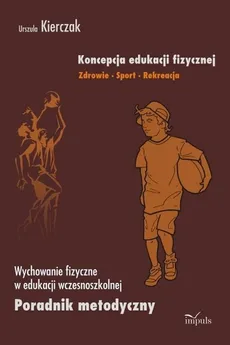 Koncepcja edukacji fizycznej Zdrowie Sport Rekreacja - Janusz Janota