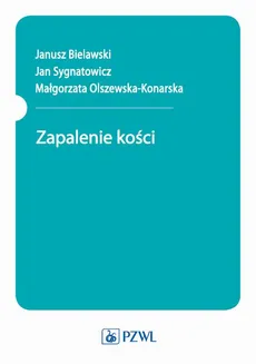 Zapalenie kości - J. Bielawski, J. Sygnatowicz, M. Olszewska-Konarska