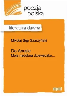 Do Anusie - Mikołaj Sęp Szarzyński
