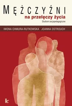 Mężczyźni na przełęczy życia - Iwona Chmura-Rutkowska, Joanna Ostrouch