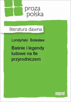 Baśnie i legendy ludowe na tle przyrodniczem - Bolesław Londyński