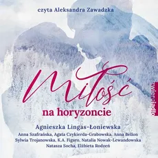 Miłość na horyzoncie. Antologia opowiadań w klimacie górskim - Agnieszka Lingas-Łoniewska