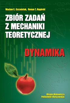 Zbiór zadań z mechaniki teoretycznej. Dynamika - Roman Nagórski, Wacław Szcześniak