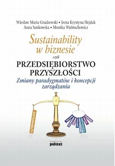Sustainability w biznesie czyli przedsiębiorstwo przyszłości - Anna Sankowska, Irena Krystyna Hejduk, Monika Wańtuchowicz
