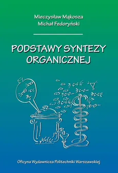 Podstawy syntezy organicznej - Michał Fedoryński, Mieczysław Mąkosza