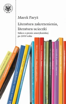 Literatura zakorzenienia, literatura ucieczki - Marek Paryż