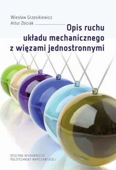 Opis ruchu układu mechanicznego z więzami jednostronnymi - Artur Zbiciak, Wiesław Grzesikiewicz