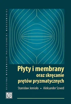Płyty i membrany oraz skręcanie prętów pryzmatycznych - Aleksander Szwed, Stanisław Jemioło