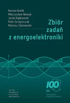 Zbiór zadań z energoelektroniki - Jacek Rąbkowski, Mariusz Zdanowski, Mieczysław Nowak, Piotr Grzejszczak, Roman Barlik