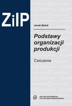 Podstawy organizacji produkcji. Ćwiczenia - Jacek Bałuk