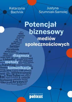 Potencjał biznesowy mediów społecznościowych - Justyna Szumniak-Samolej, Katarzyna Bachnik