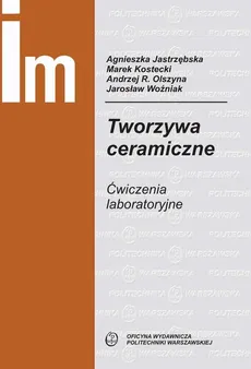 Tworzywa ceramiczne. Ćwiczenia laboratoryjne - Agnieszka Jastrzębska, Andrzej Olszyna, Marek Kostecki