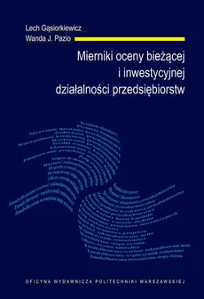 Mierniki oceny bieżącej i inwestycyjnej działalności przedsiębiorstw - Lech Gąsiorkiewicz, Wanda J. Pazio