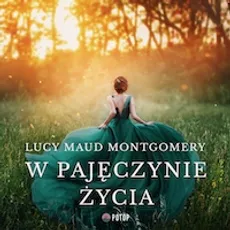 W pajęczynie życia - Lucy Maud Montgomery