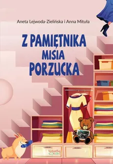 Z pamiętnika misia Porzucka - Aneta Lejwoda-Zielińska, Anna Mituła