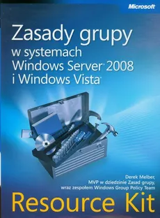 Zasady grupy w systemach Windows Server 2008 i Windows Vista Resource Kit - Derek Melber