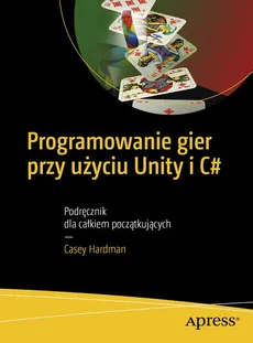 Programowanie gier przy użyciu Unity i C# - Casey Hardman