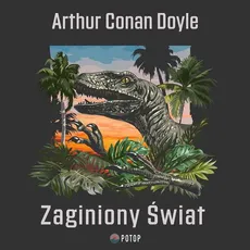 Zaginiony Świat - Arthur Conan Doyle