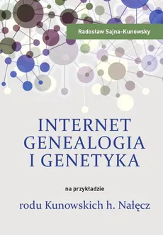 Internet, genealogia i genetyka na przykładzie rodu Kunowskich h. Nałęcz - Radosław Sajna-Kunowsky