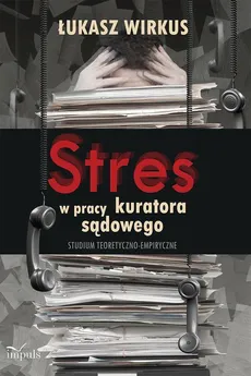 Stres w pracy kuratora sądowego - Łukasz Wirkus