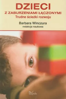 Dzieci z zaburzeniami łączonymi Trudne ścieżki rozwoju - Barbara Winczura
