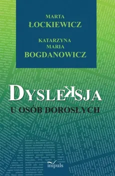 Dysleksja u osób dorosłych - Katarzyna Maria Bogdanowicz, Marta Łockiewicz