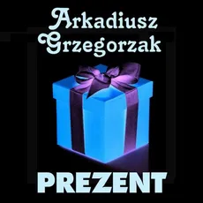 Prezent - Arkadiusz Grzegorzak