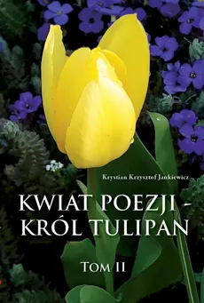 Kwiat poezji - król tulipan - Krystian Krzysztof Jankiewicz