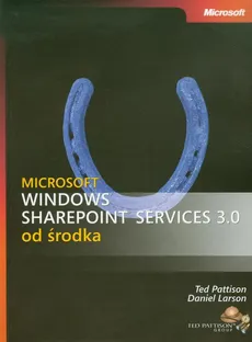 Microsoft Windows SharePoint Services 3.0 od środka - Ted Pattison (ted Pattison Group); Daniel Larson