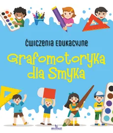 Ćwiczenia edukacyjne Grafomotoryka dla Smyka - Ewelina Grzankowska
