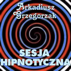 Sesja hipnotyczna - Arkadiusz Grzegorzak