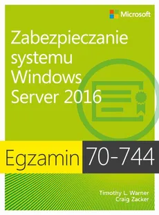 Egzamin 70-744 Zabezpieczanie systemu Windows Server 2016 - Craig Zacker, Timothy L. Warner