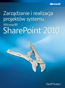 Zarządzanie i realizacja projektów systemu Microsoft SharePoint 2010 - Evelyn Geoff