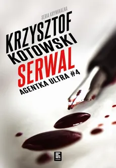 Serwal. Agentka Ultra. Tom 4 - Krzysztof Kotowski