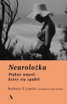 Neurolożka - Barbara K. Lipska, Elaine McArdle