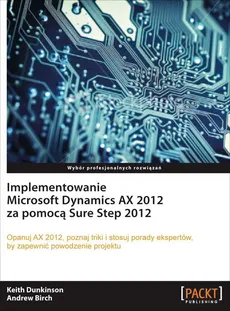Implementowanie Microsoft Dynamics AX 2012 za pomocą Sure Step 2012 - Andrew Birch, Keith Dunkinson