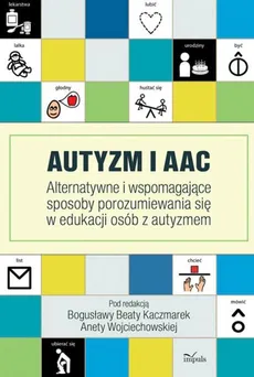 Autyzm i AAC - Aneta Wojciechowska, Bogusława Beata Kaczmarek