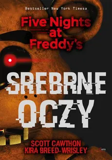 Srebrne oczy. Five Nights at Freddy’s - Kira Breed-Wrisley, Scott Cawthon